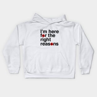 I'm Here for the Right Reasons Kids Hoodie